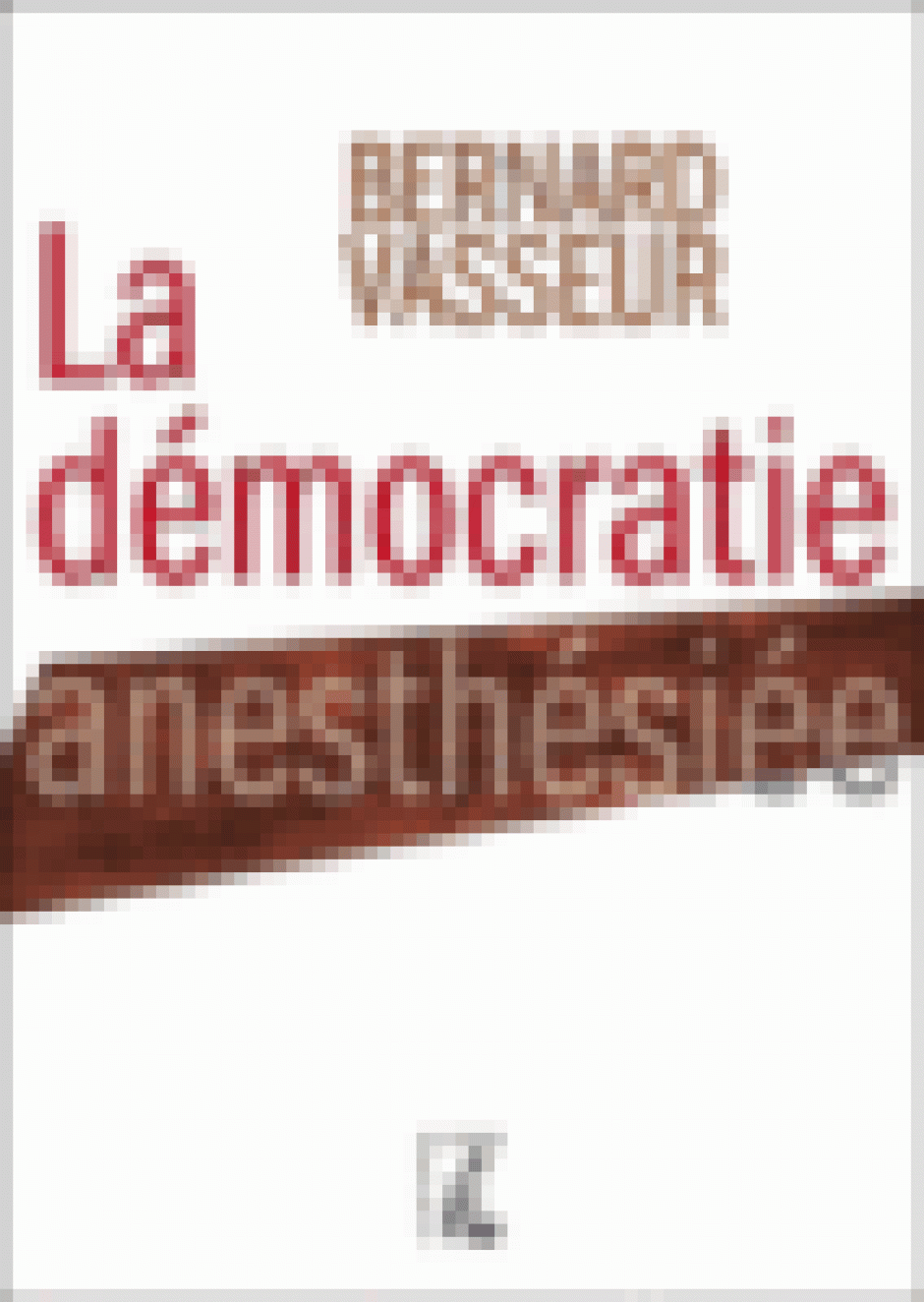 Bernard Vasseur, La Démocratie anesthésiée* éditions de l’atelier , 2011 
