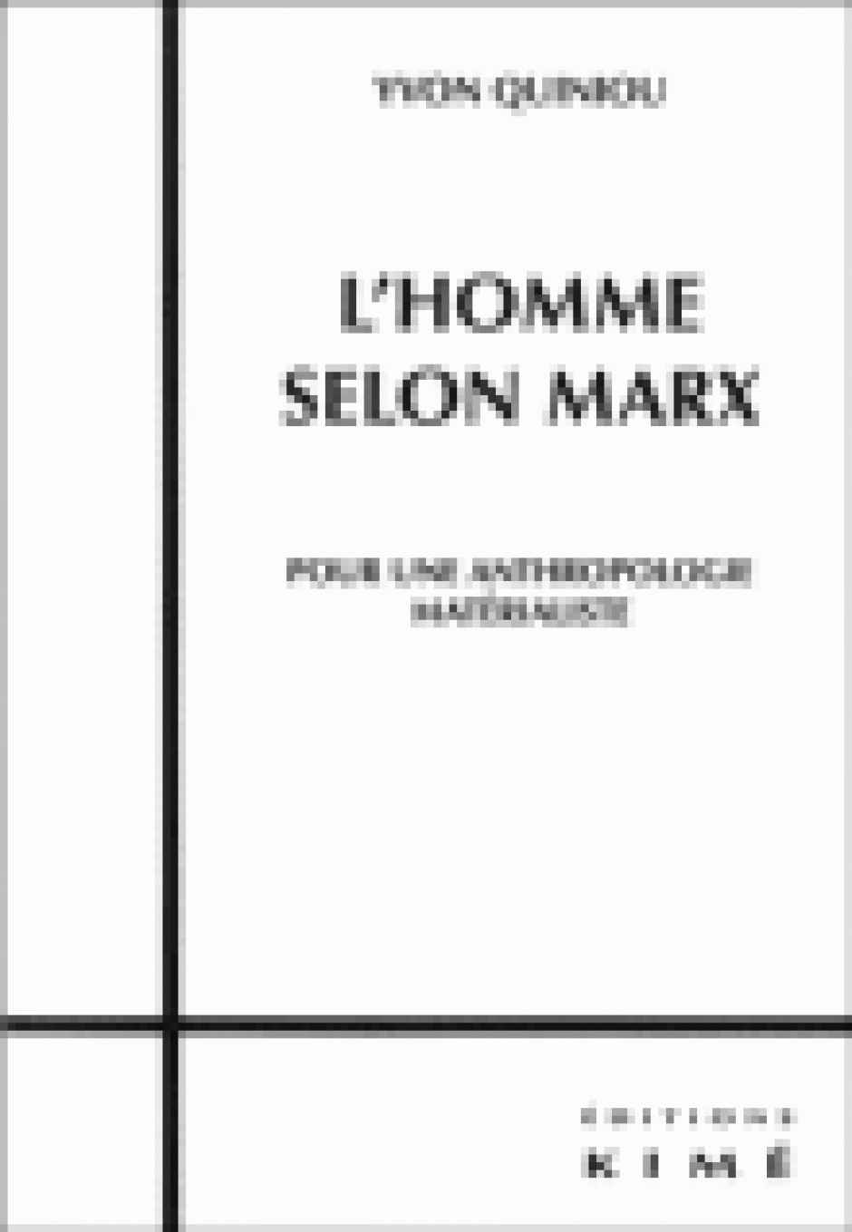 L’Homme selon Marx. Pour une anthropologie matérialiste, éditions Kimé, 2011 Yvon Quiniou
