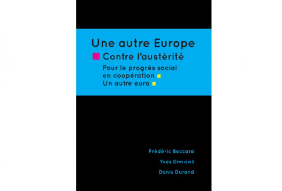 Le livre évenement de la campagne des élections européennes : Une autre Europe contre l'austérité
