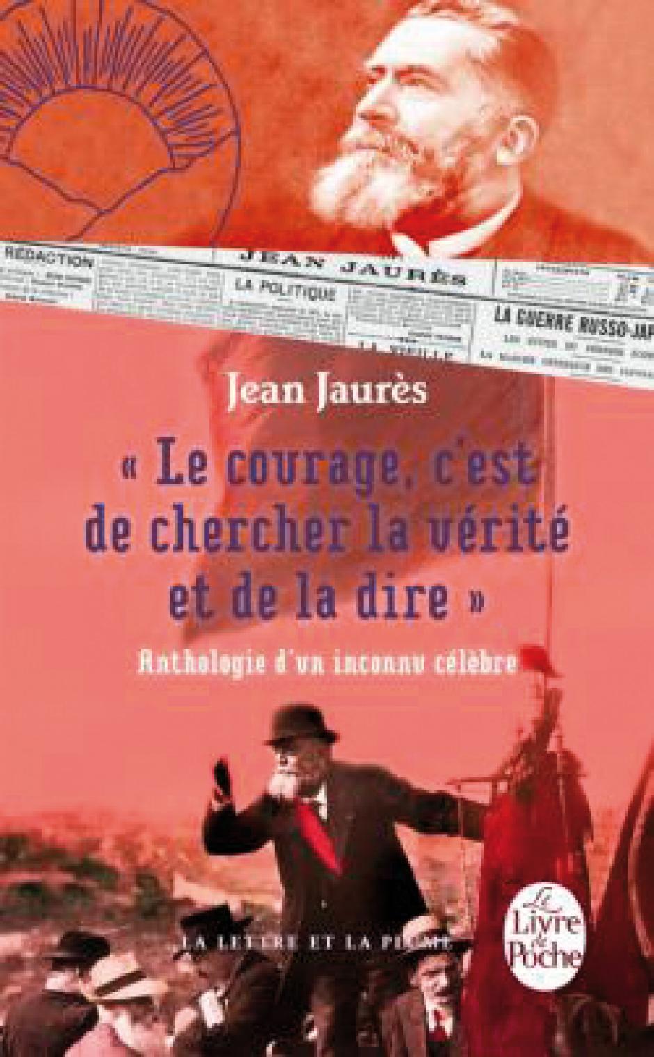Jean Jaurès – « Le courage c’est de chercher la vérité et de la dire » – Anthologie d’un inconnu célèbre  Jean-Numa Ducange